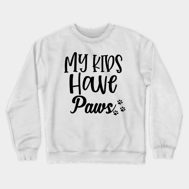 My Kids Have Paws. Funny Dog or Cat Lover Design. Crewneck Sweatshirt by That Cheeky Tee